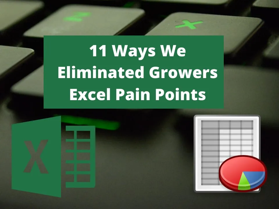11 Ways We Eliminated Growers Excel Pain Points