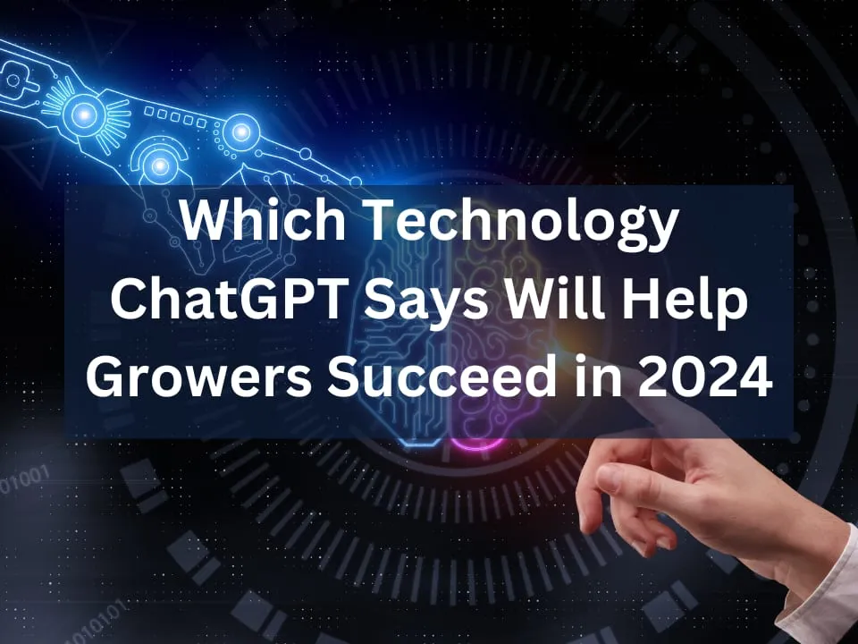 Which Technology ChatGPT Says Will Help Growers Succeed in 2024