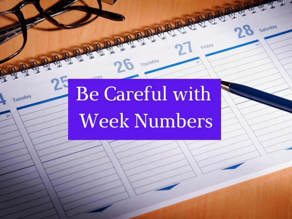 Be Careful with Week Numbers – Week is not Weak!