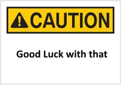Good Luck with that