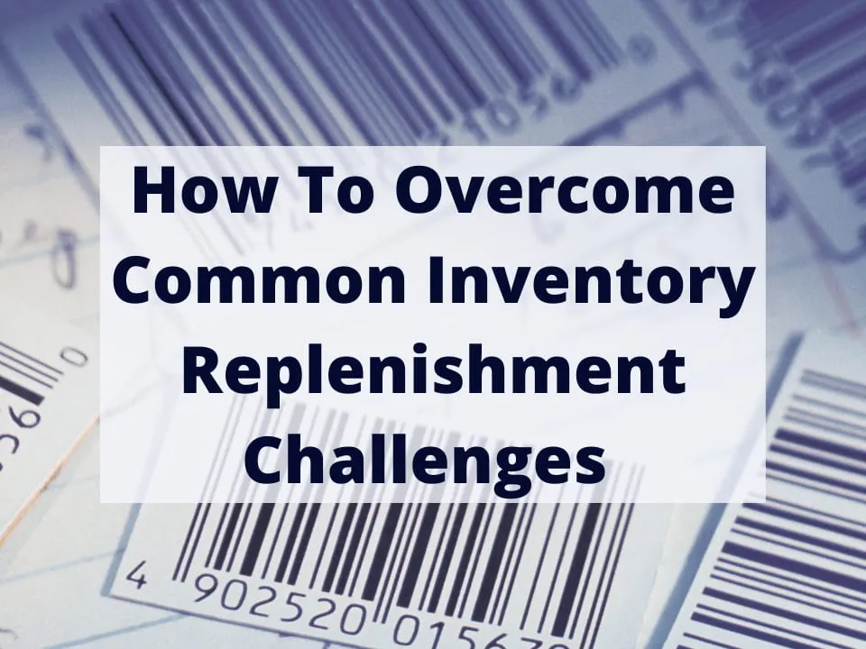 How To Overcome Common Inventory Replenishment Challenges