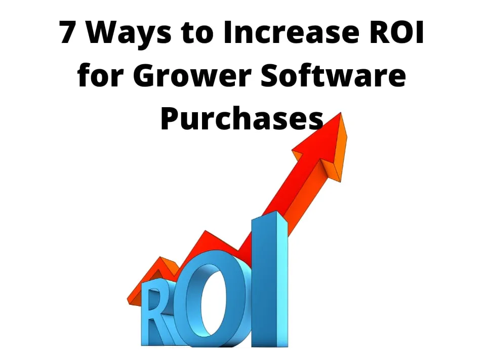 7 Ways to Increase ROI for Grower Software Purchases