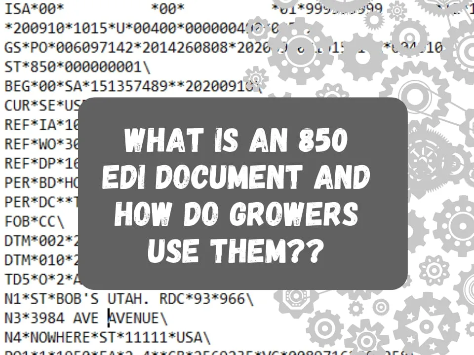 What Is An 850 EDI Document And How Do Growers Use Them?