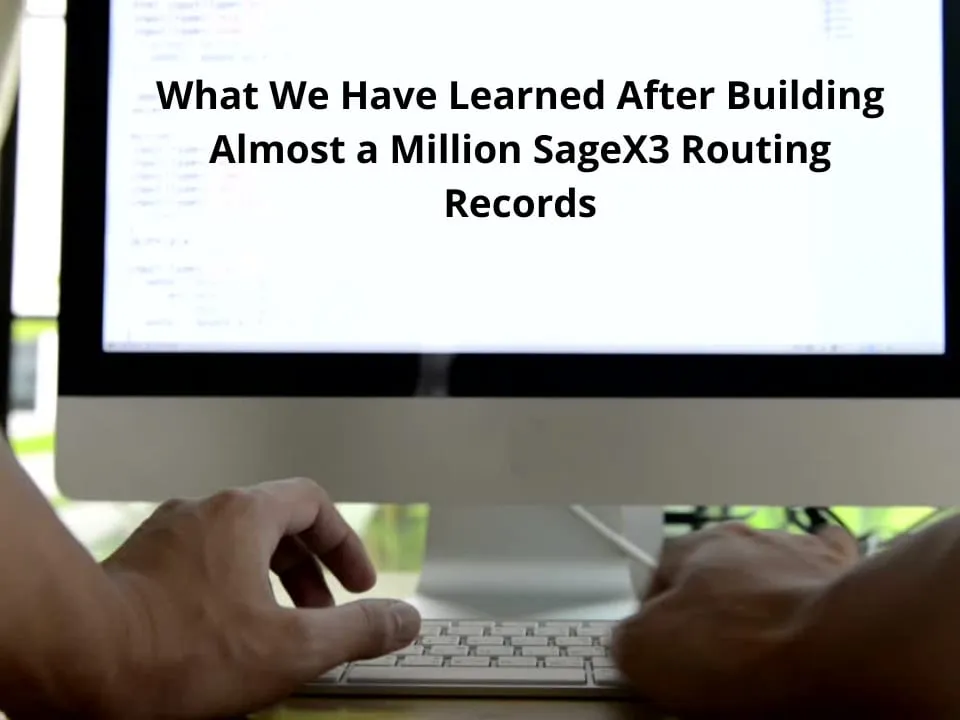 What We Have Learned After Building Almost a Million SageX3 Routing Records