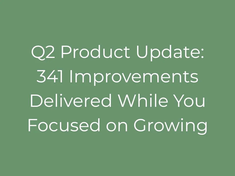 Q2 Product Update: 341 Improvements Delivered While You Focused on Growing
